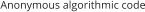 Anonymous algorithmic code