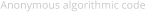 Anonymous algorithmic code